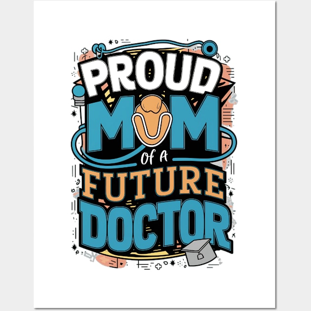 Proud Mom Of A Futuer Doctor Wall Art by alby store